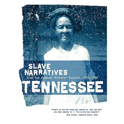 "Tennessee Slave Narratives: Slave Narratives from the Federal Writers' Project 1936-1938" - "" 