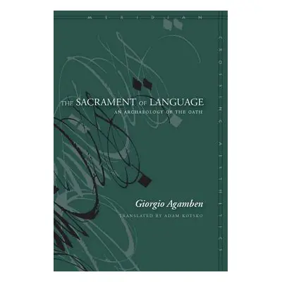 "The Sacrament of Language: An Archaeology of the Oath" - "" ("Agamben Giorgio")