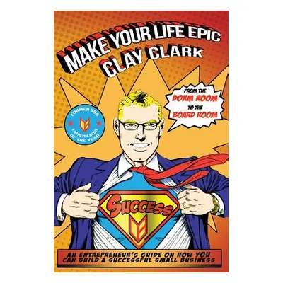 "Make Your Life Epic" - "" ("Clark Clay")