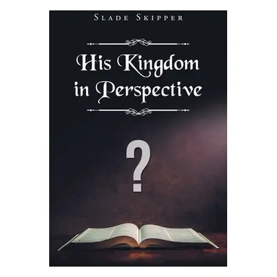 "His Kingdom in Perspective" - "" ("Skipper Slade")