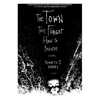 "The Town That Forgot How to Breathe" - "" ("Harvey Kenneth J.")