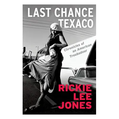 "Last Chance Texaco: Chronicles of an American Troubadour" - "" ("Jones Rickie Lee")