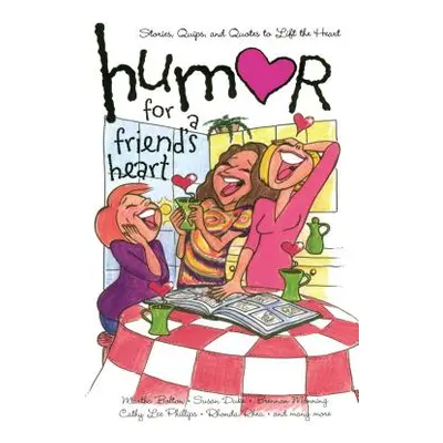 "Humor for a Friend's Heart: Stories, Quips, and Quotes to Lift the Heart" - "" ("Myers Kristen"