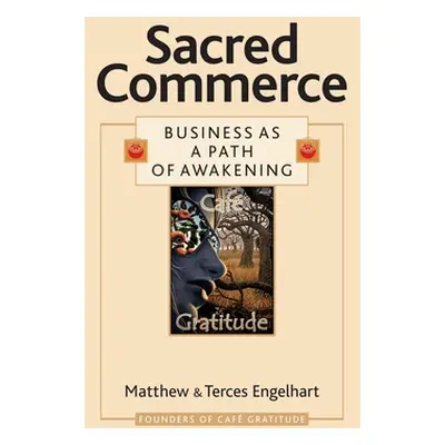 "Sacred Commerce: Business as a Path of Awakening" - "" ("Engelhart Matthew")