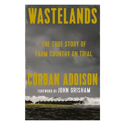 "Wastelands: The True Story of Farm Country on Trial" - "" ("Addison Corban")