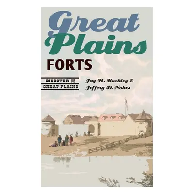 "Great Plains Forts" - "" ("Buckley Jay H.")