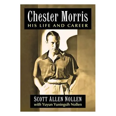 "Chester Morris: His Life and Career" - "" ("Nollen Scott Allen")