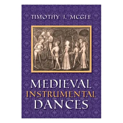 "Medieval Instrumental Dances" - "" ("McGee Timothy J.")