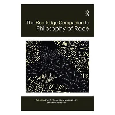 "The Routledge Companion to the Philosophy of Race" - "" ("Taylor Paul")