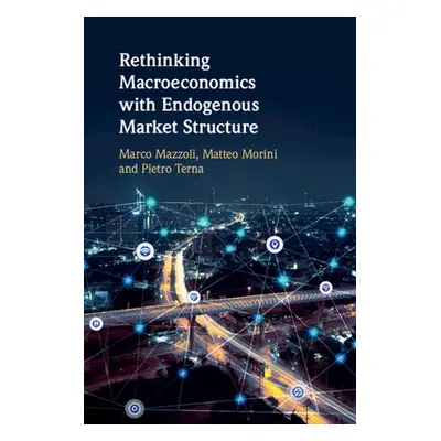 "Rethinking Macroeconomics with Endogenous Market Structure" - "" ("Mazzoli Marco")