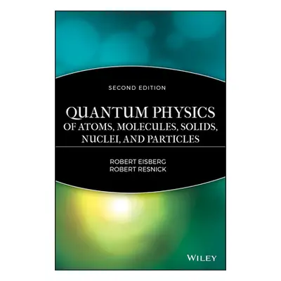 "Quantum Physics of Atoms, Molecules, Solids, Nuclei, and Particles" - "" ("Eisberg Robert")