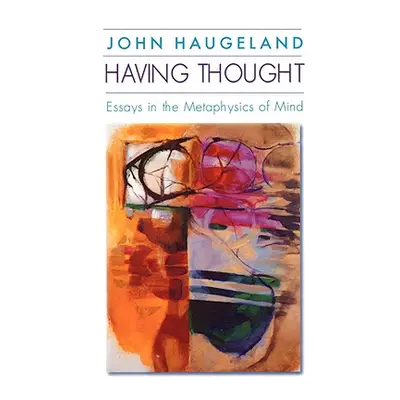 "Having Thought: Essays in the Metaphysics of Mind" - "" ("Haugeland John")