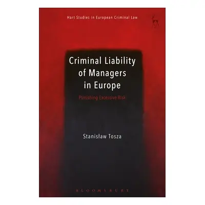 "Criminal Liability of Managers in Europe: Punishing Excessive Risk" - "" ("Tosza Stanislaw")