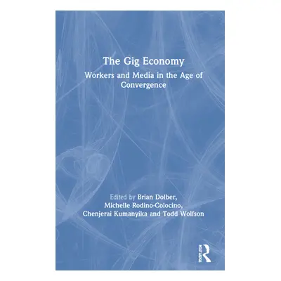 "The Gig Economy: Workers and Media in the Age of Convergence" - "" ("Dolber Brian")