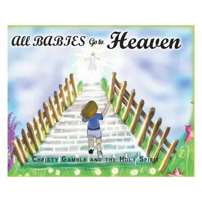 "All Babies Go to Heaven" - "" ("Gamble Christy")