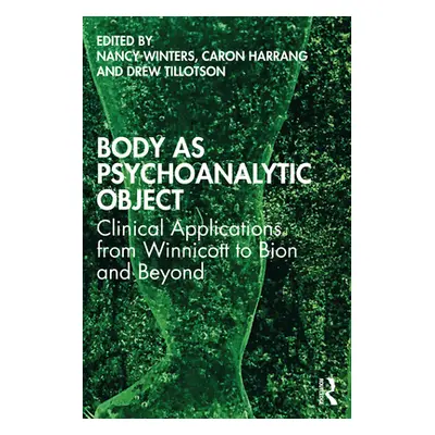 "Body as Psychoanalytic Object: Clinical Applications from Winnicott to Bion and Beyond" - "" ("