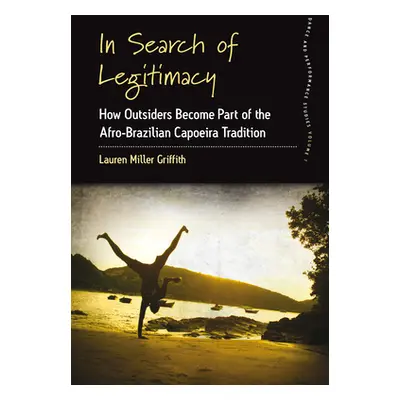 "In Search of Legitimacy: How Outsiders Become Part of the Afro-Brazilian Capoeira Tradition" - 