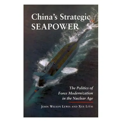 "China's Strategic Seapower: The Politics of Force Modernization in the Nuclear Age" - "" ("Lewi