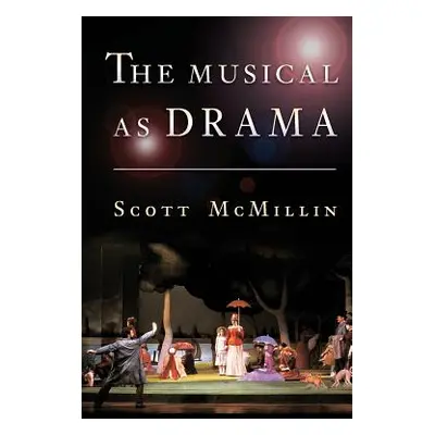 "The Musical as Drama" - "" ("McMillin Scott")