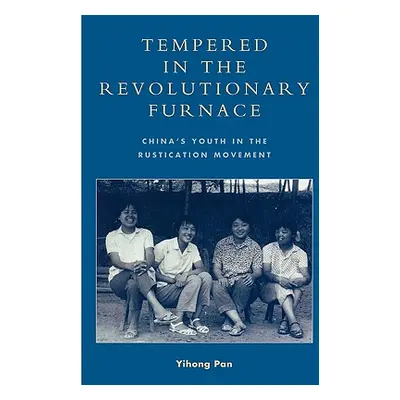 "Tempered in the Revolutionary Furnace: China's Youth in the Rustication Movement" - "" ("Pan Yi