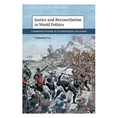 "Justice and Reconciliation in World Politics" - "" ("Lu Catherine")