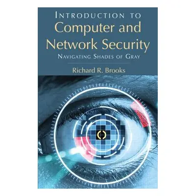 "Introduction to Computer and Network Security: Navigating Shades of Gray" - "" ("Brooks Richard