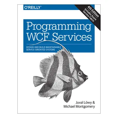 "Programming WCF Services: Design and Build Maintainable Service-Oriented Systems" - "" ("Lowy J