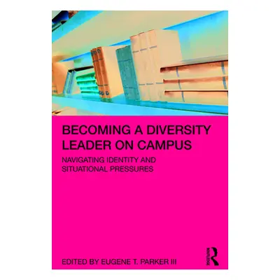 "Becoming a Diversity Leader on Campus: Navigating Identity and Situational Pressures" - "" ("Pa