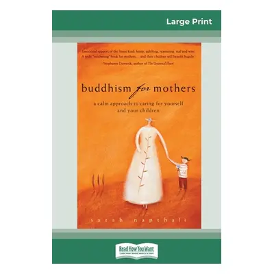 "Buddhism for Mothers: A Calm Approach to Caring for Yourself and Your Children (16pt Large Prin