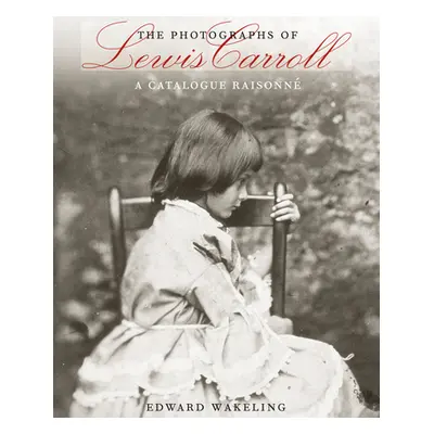 "The Photographs of Lewis Carroll: A Catalogue Raisonn" - "" ("Wakeling Edward")