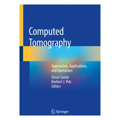 "Computed Tomography: Approaches, Applications, and Operations" - "" ("Samei Ehsan")