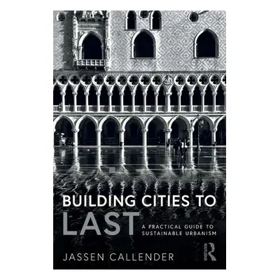 "Building Cities to LAST: A Practical Guide to Sustainable Urbanism" - "" ("Callender Jassen")