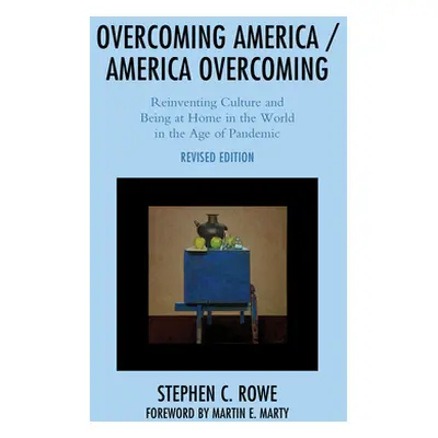 "Overcoming America / America Overcoming: Reinventing Culture and Being at Home in the World in 