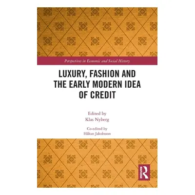 "Luxury, Fashion and the Early Modern Idea of Credit" - "" ("Nyberg Klas")