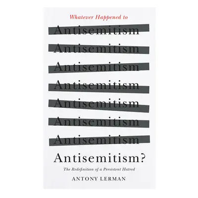 "Whatever Happened to Antisemitism?: Redefinition and the Myth of the 'Collective Jew'" - "" ("L