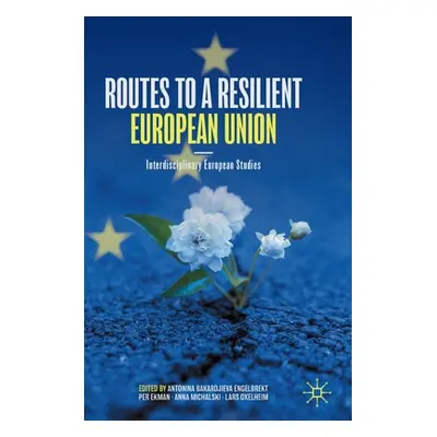 "Routes to a Resilient European Union: Interdisciplinary European Studies" - "" ("Bakardjieva En