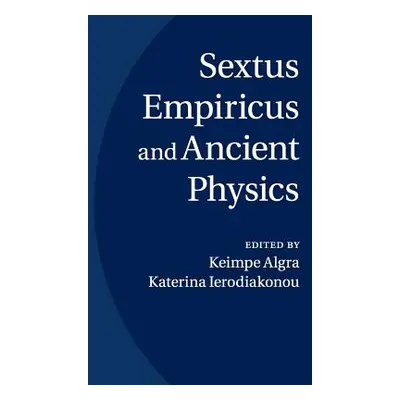 "Sextus Empiricus and Ancient Physics" - "" ("Algra Keimpe")