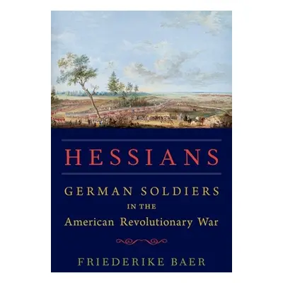 "Hessians: German Soldiers in the American Revolutionary War" - "" ("Baer Friederike")