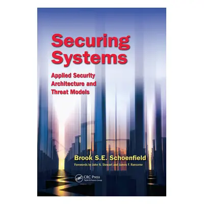 "Securing Systems: Applied Security Architecture and Threat Models" - "" ("Schoenfield Brook S. 