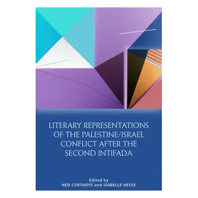 "Literary Representations of the Palestine/Israel Conflict After the Second Intifada" - "" ("Cur