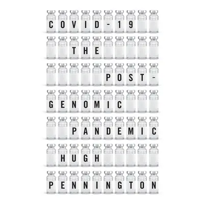 "Covid-19: The Postgenomic Pandemic" - "" ("Pennington Hugh")