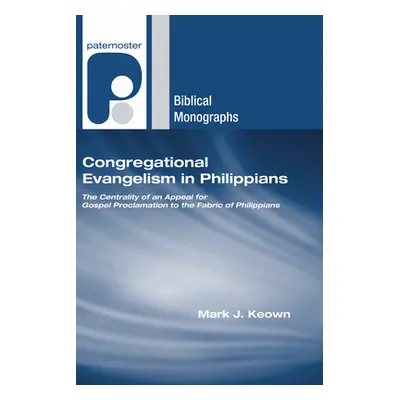 "Congregational Evangelism in Philippians: The Centrality of an Appeal for Gospel Proclamation t