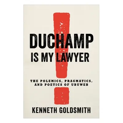 "Duchamp Is My Lawyer: The Polemics, Pragmatics, and Poetics of Ubuweb" - "" ("Goldsmith Kenneth