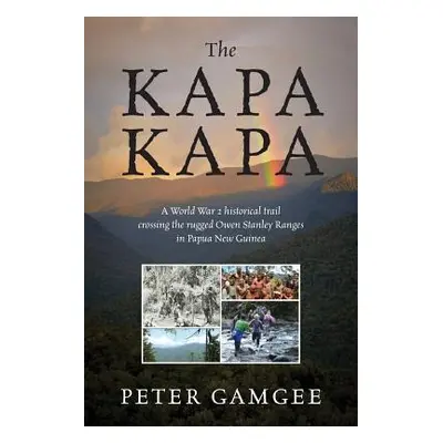 "The Kapa Kapa: A World War 2 historical trail crossing the rugged Owen Stanley Ranges in Papua 