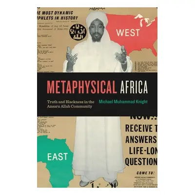 "Metaphysical Africa: Truth and Blackness in the Ansaru Allah Community" - "" ("Knight Michael M