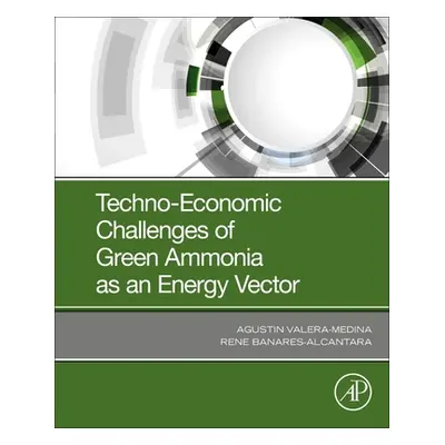 "Techno-Economic Challenges of Green Ammonia as an Energy Vector" - "" ("Valera-Medina Agustin")