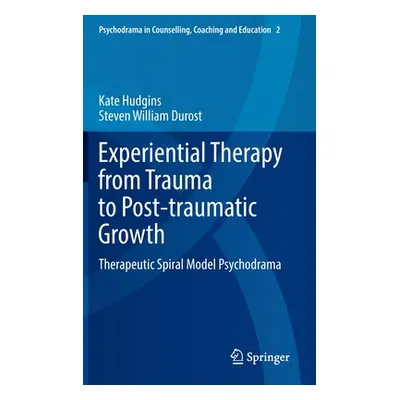 "Experiential Therapy from Trauma to Post-Traumatic Growth: Therapeutic Spiral Model Psychodrama