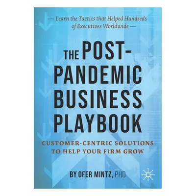 "The Post-Pandemic Business Playbook: Customer-Centric Solutions to Help Your Firm Grow" - "" ("