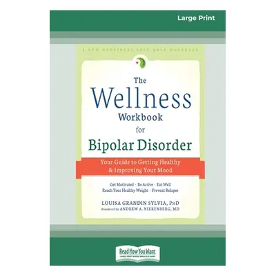 "The Wellness Workbook for Bipolar Disorder: Your Guide to Getting Healthy and Improving Your Mo