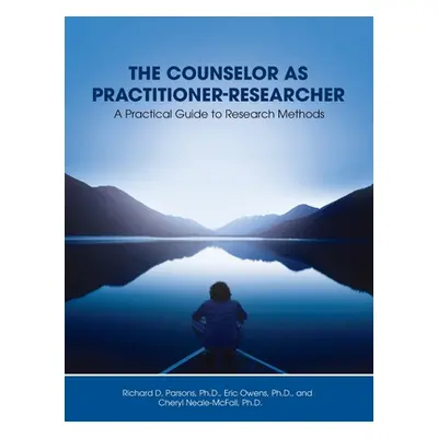 "Counselor as Practitioner-Researcher: A Practical Guide to Research Methods" - "" ("Parsons Ric